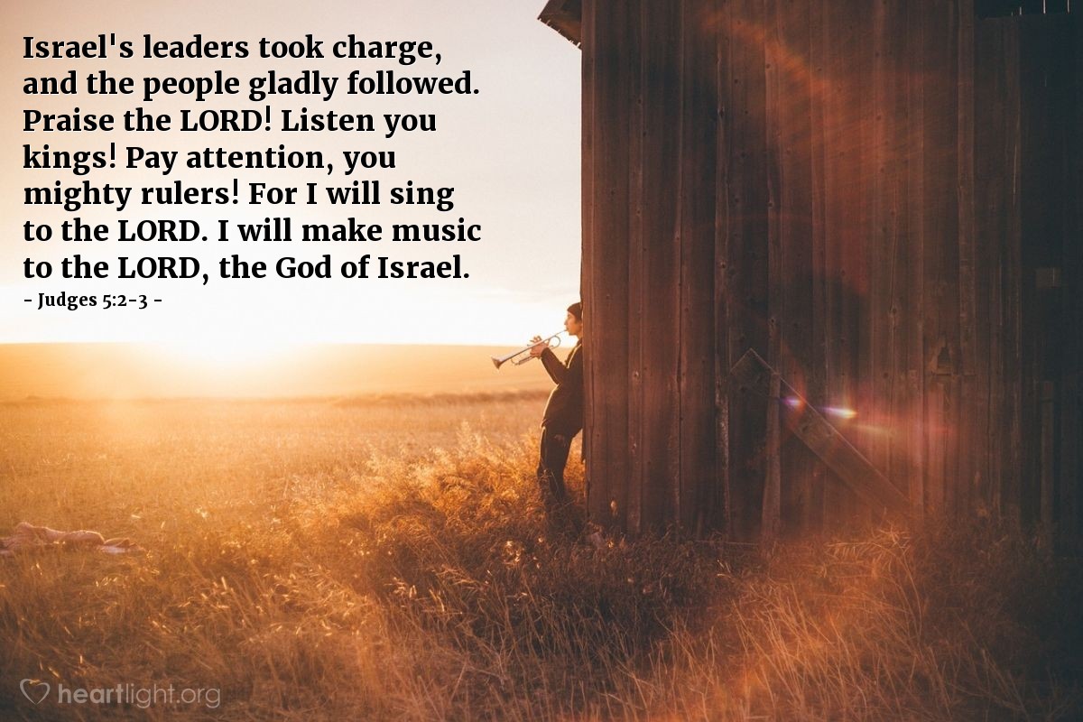 Illustration of Judges 5:2-3 — Israel's leaders took charge, and the people gladly followed. Praise the Lord! Listen you kings! Pay attention, you mighty rulers! For I will sing to the Lord. I will make music to the Lord, the God of Israel.