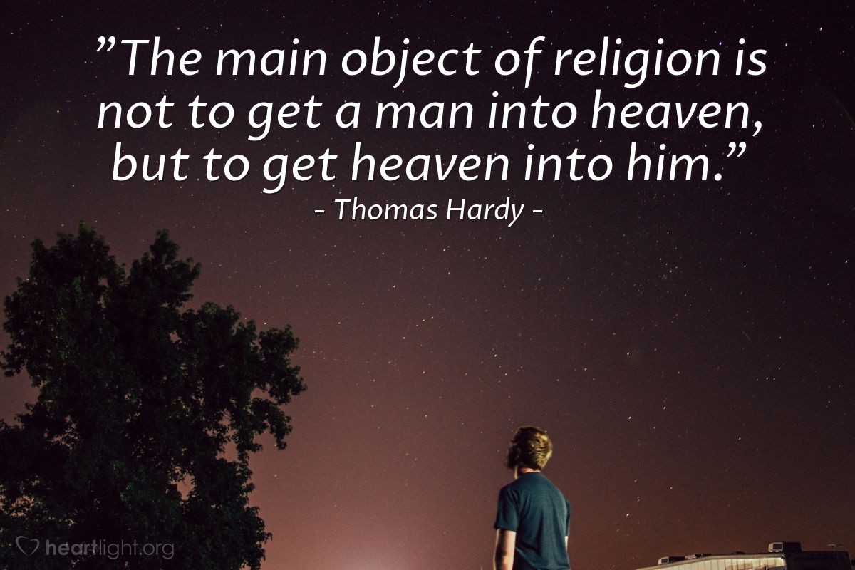 Illustration of Thomas Hardy — "The main object of religion is not to get a man into heaven, but to get heaven into him."
