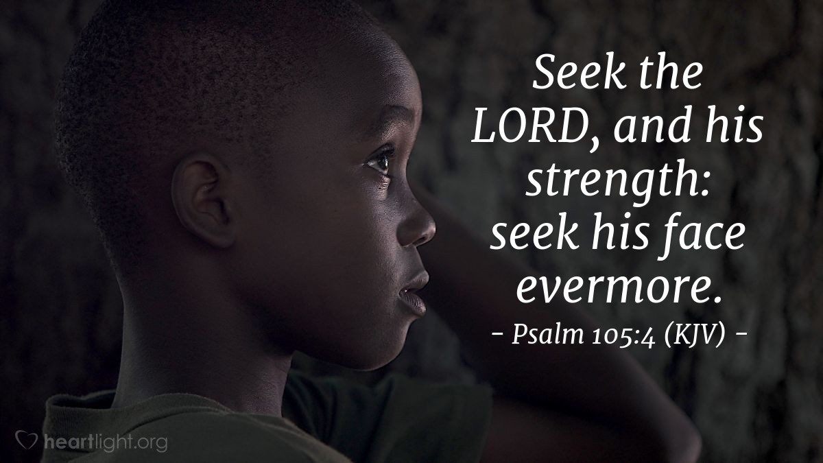 Illustration of Psalm 105:4 (KJV) — Seek the Lord, and his strength: seek his face evermore.