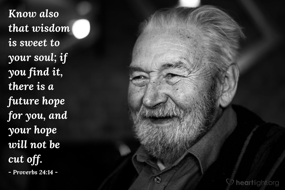 Illustration of Proverbs 24:14 — Know also that wisdom is sweet to your soul; if you find it, there is a future hope for you, and your hope will not be cut off.