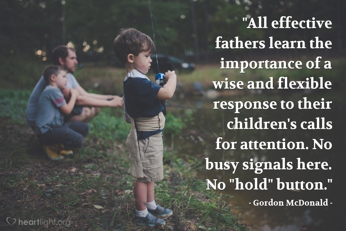 Illustration of Gordon McDonald — "All effective fathers learn the importance of a wise and flexible response to their children's calls for attention. No busy signals here. No "hold" button."