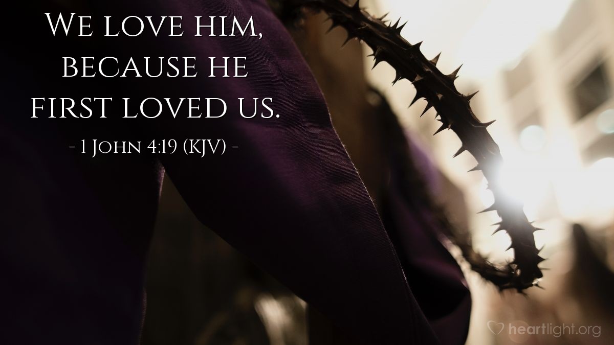 Illustration of 1 John 4:19 (KJV) — We love him, because he first loved us.