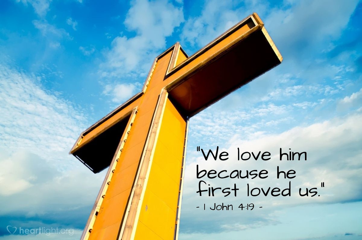Illustration of 1 John 4:19 — "We love him because he first loved us."