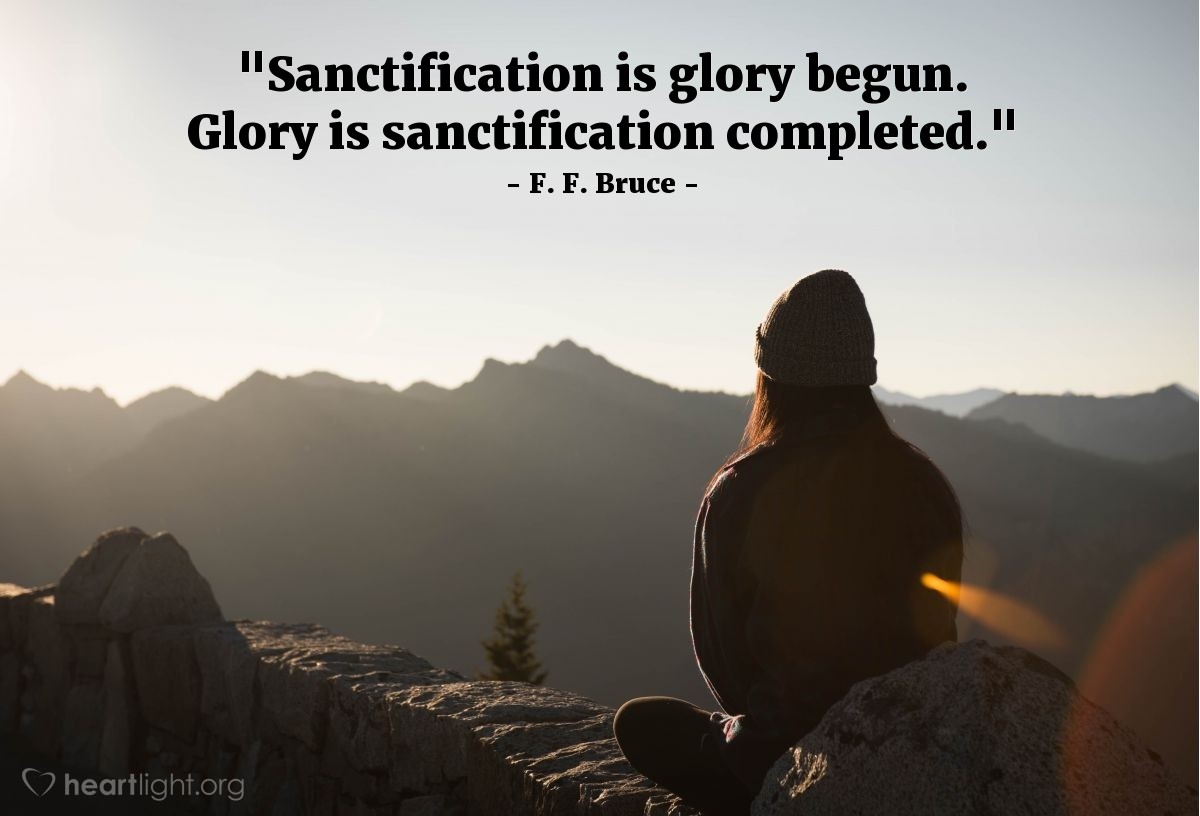 Illustration of F. F. Bruce — "Sanctification is glory begun. Glory is sanctification completed."