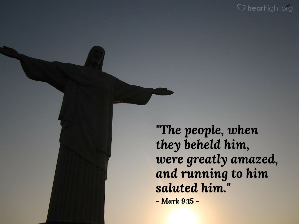 Illustration of Mark 9:15 — "The people, when they beheld him, were greatly amazed, and running to him saluted him."