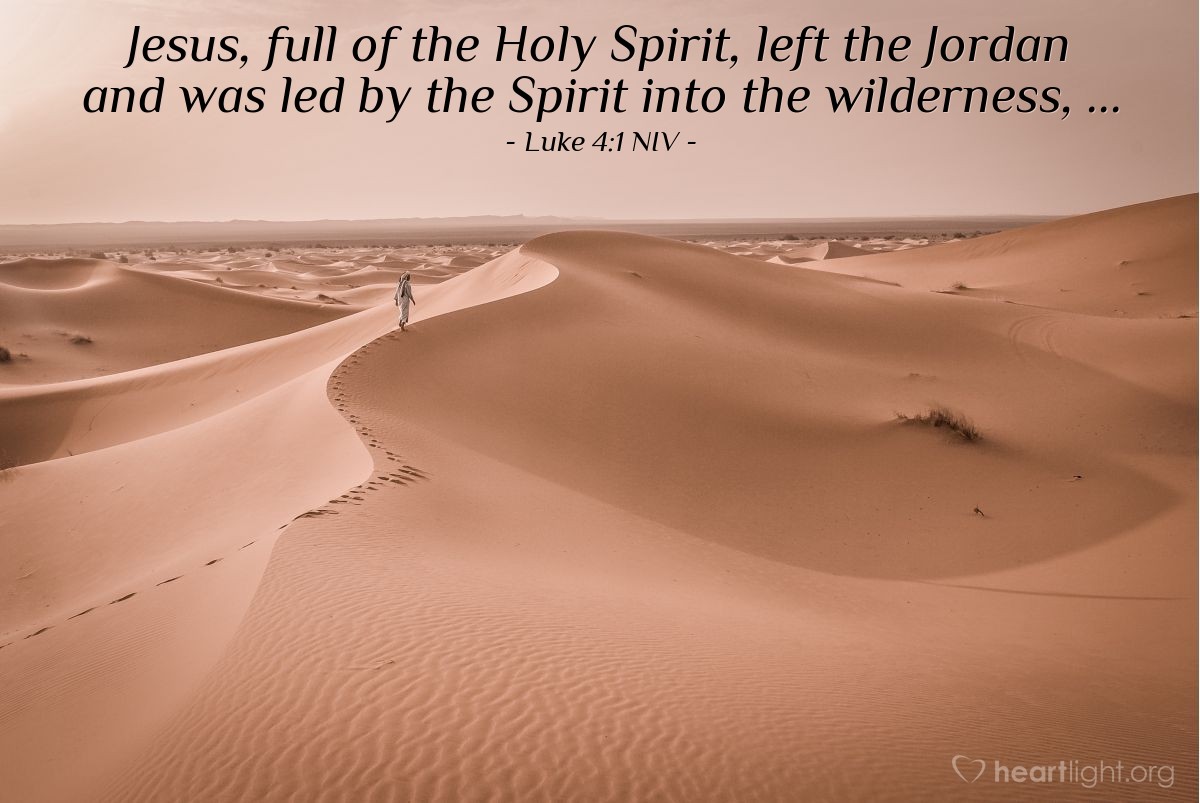 Illustration of Luke 4:1 NIV — Jesus, full of the Holy Spirit, left the Jordan and was led by the Spirit into the wilderness, ...