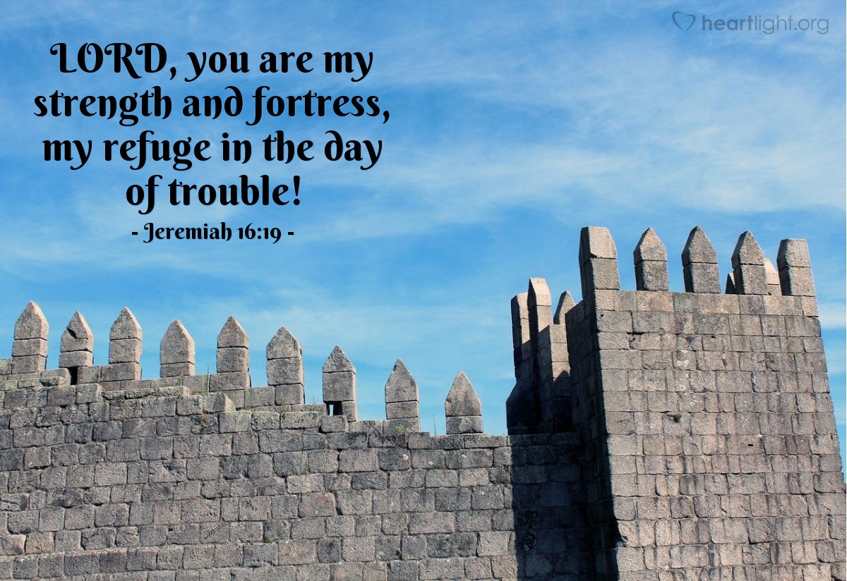 Illustration of Jeremiah 16:19 — Lord, you are my strength and fortress, my refuge in the day of trouble!