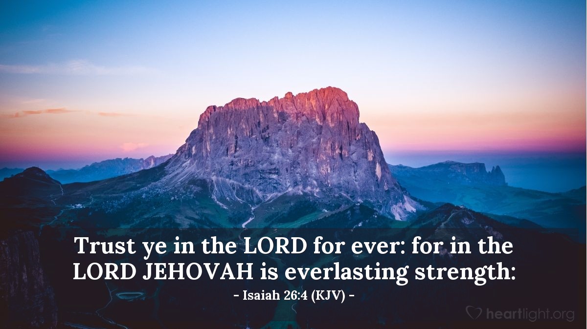 Illustration of Isaiah 26:4 (KJV) — Trust ye in the Lord for ever: for in the Lord JEHOVAH is everlasting strength: