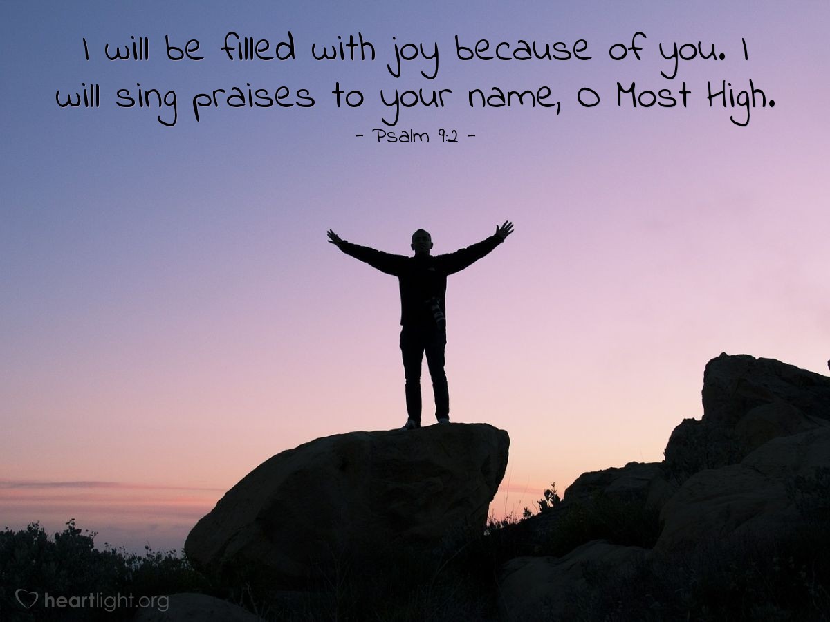 Illustration of Psalm 9:2 — I will be filled with joy because of you. I will sing praises to your name, O Most High. 