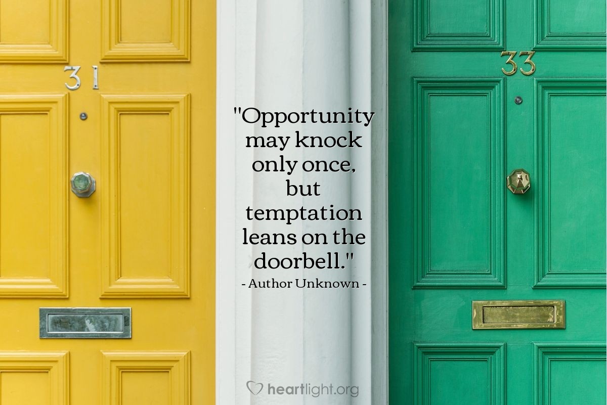 Illustration of Author Unknown — "Opportunity may knock only once, but temptation leans on the doorbell."