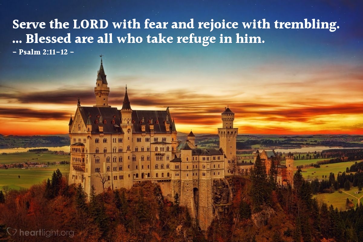 Illustration of Psalm 2:11-12 — Serve the LORD with fear and rejoice with trembling. ... Blessed are all who take refuge in him.