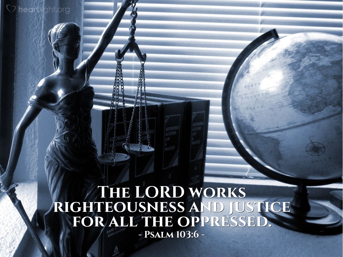 Illustration of Psalm 103:6 — The Lord works righteousness and justice for all the oppressed. 