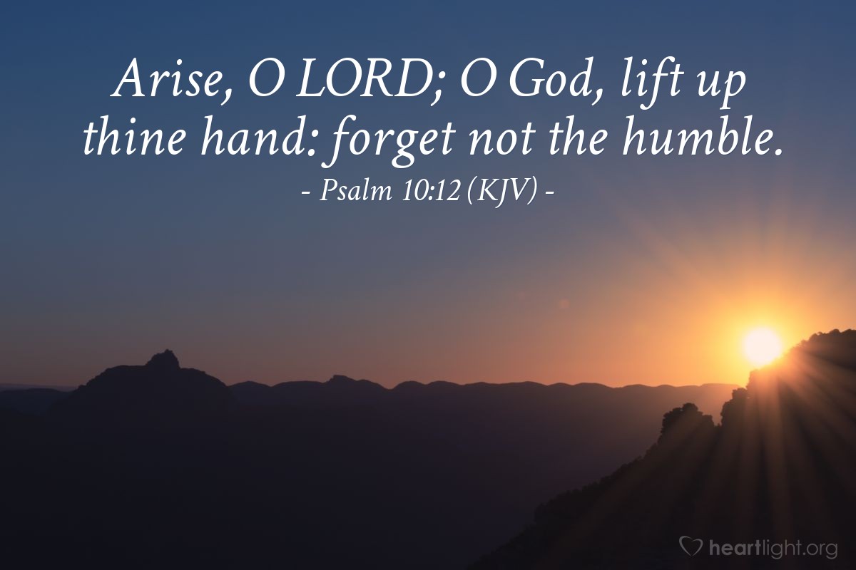 Illustration of Psalm 10:12 (KJV) — Arise, O Lord; O God, lift up thine hand: forget not the humble.