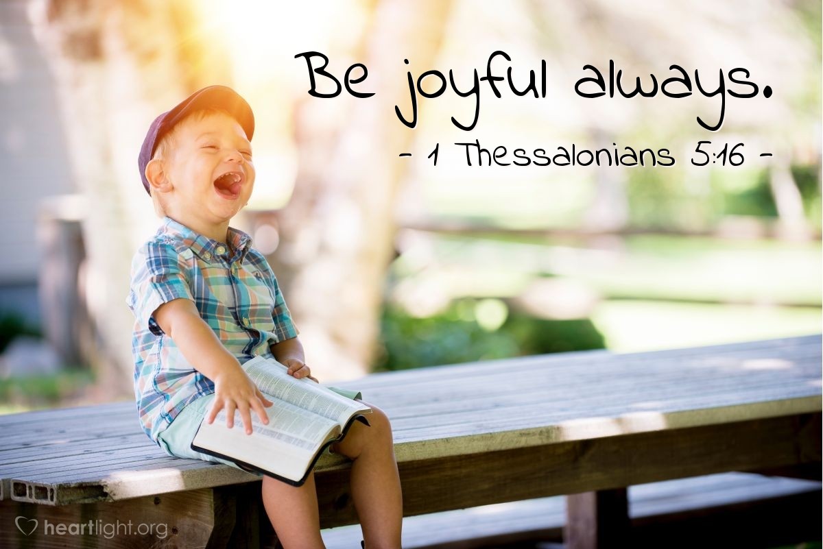 Illustration of 1 Thessalonians 5:16 — Be joyful always.