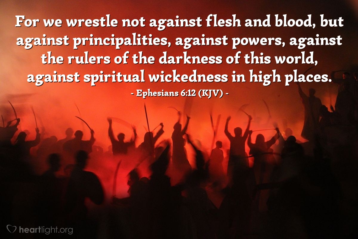 Illustration of Ephesians 6:12 (KJV) — For we wrestle not against flesh and blood, but against principalities, against powers, against the rulers of the darkness of this world, against spiritual wickedness in high places.