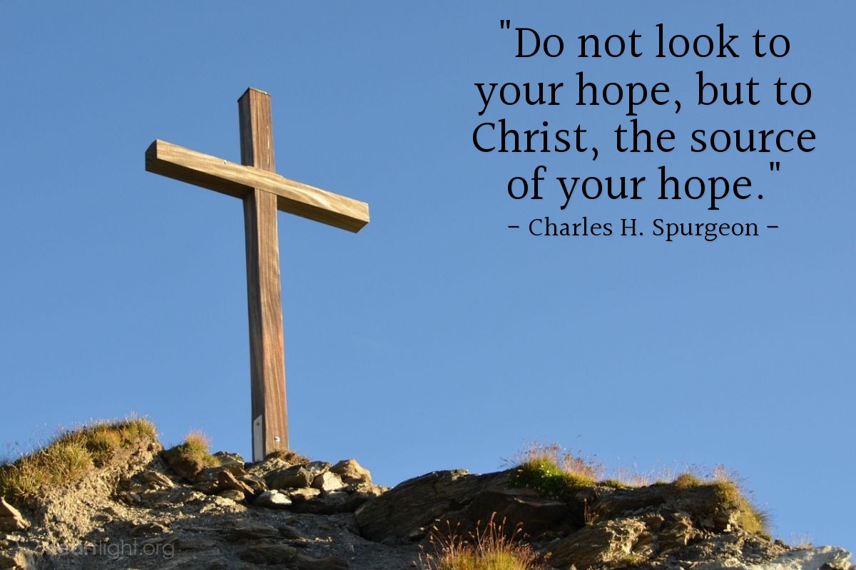 Illustration of Charles H. Spurgeon — "Do not look to your hope, but to Christ, the source of your hope."