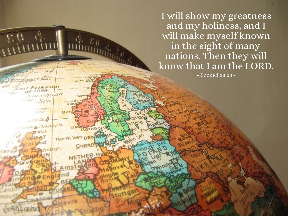 Illustration of Ezekiel 38:23 — I will show my greatness and my holiness, and I will make myself known in the sight of many nations. Then they will know that I am the Lord.