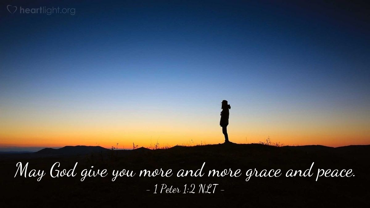 Illustration of 1 Peter 1:2 NLT —  May God give you more and more grace and peace.