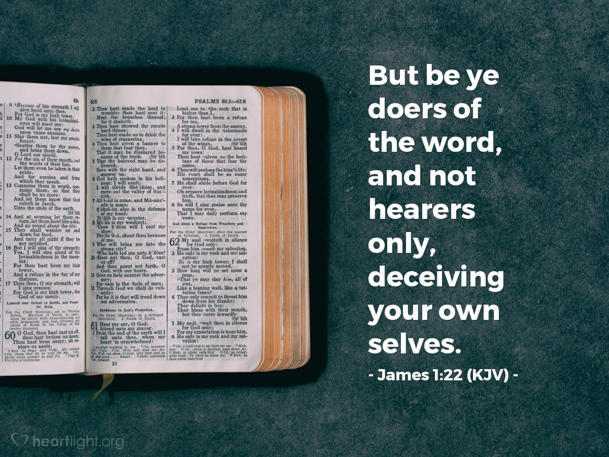 Illustration of James 1:22 (KJV) — But be ye doers of the word, and not hearers only, deceiving your own selves.
