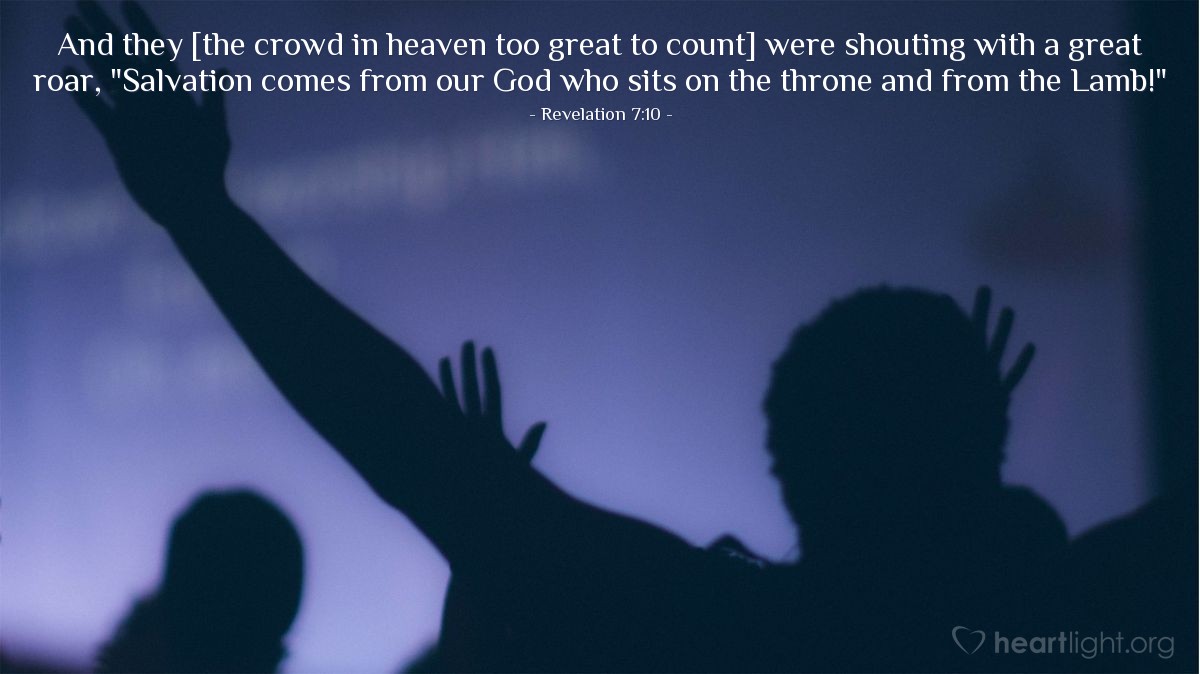 Illustration of Revelation 7:10 — And they [the crowd in heaven too great to count] were shouting with a great roar, "Salvation comes from our God who sits on the throne and from the Lamb!"