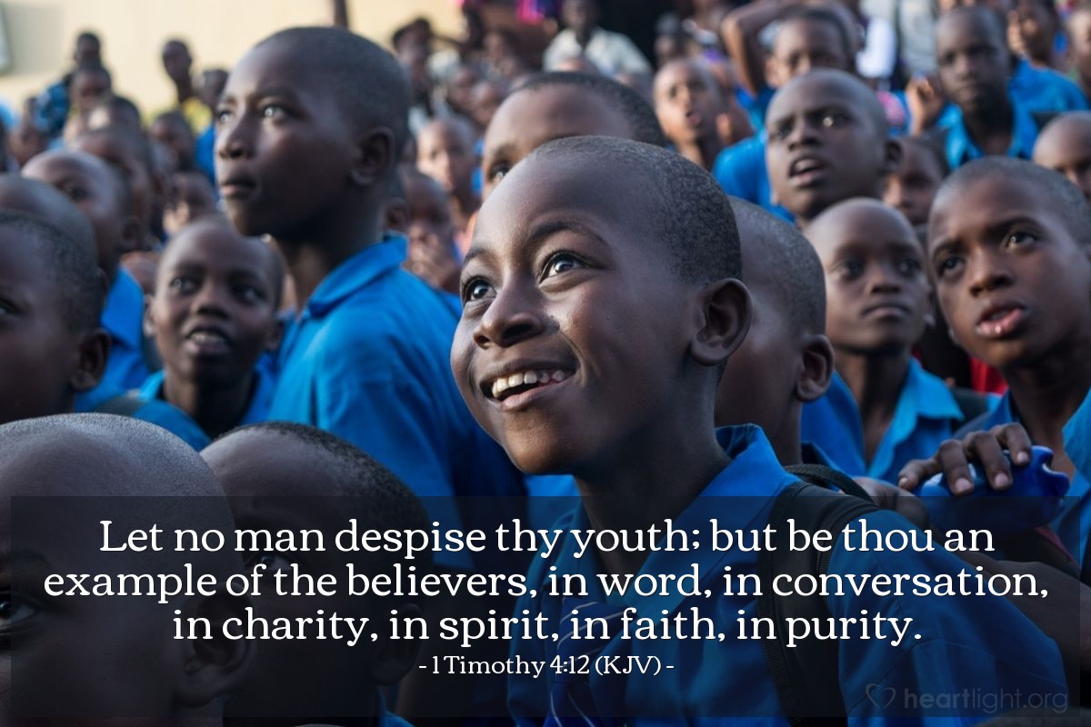 Illustration of 1 Timothy 4:12 (KJV) — Let no man despise thy youth; but be thou an example of the believers, in word, in conversation, in charity, in spirit, in faith, in purity.