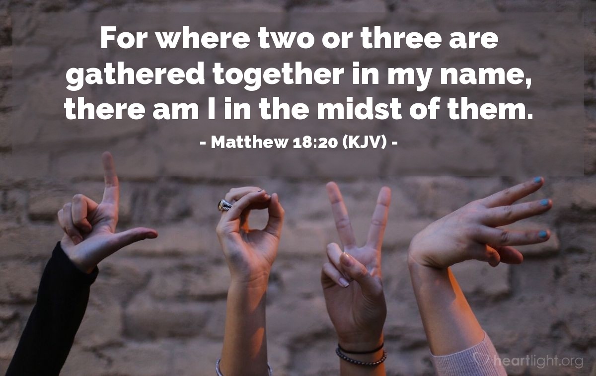 Illustration of Matthew 18:20 (KJV) — For where two or three are gathered together in my name, there am I in the midst of them.