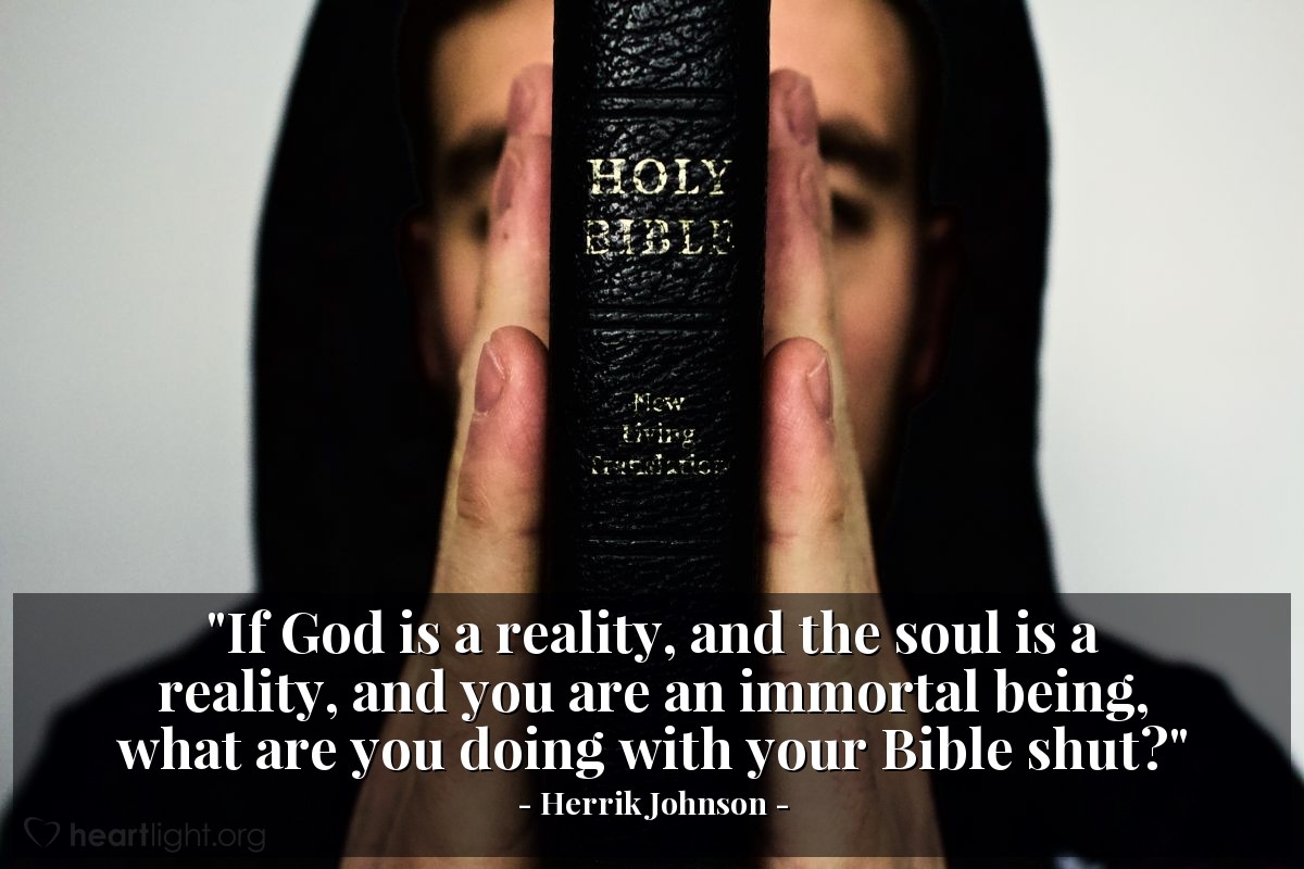 Illustration of Herrik Johnson — "If God is a reality, and the soul is a reality, and you are an immortal being, what are you doing with your Bible shut?"