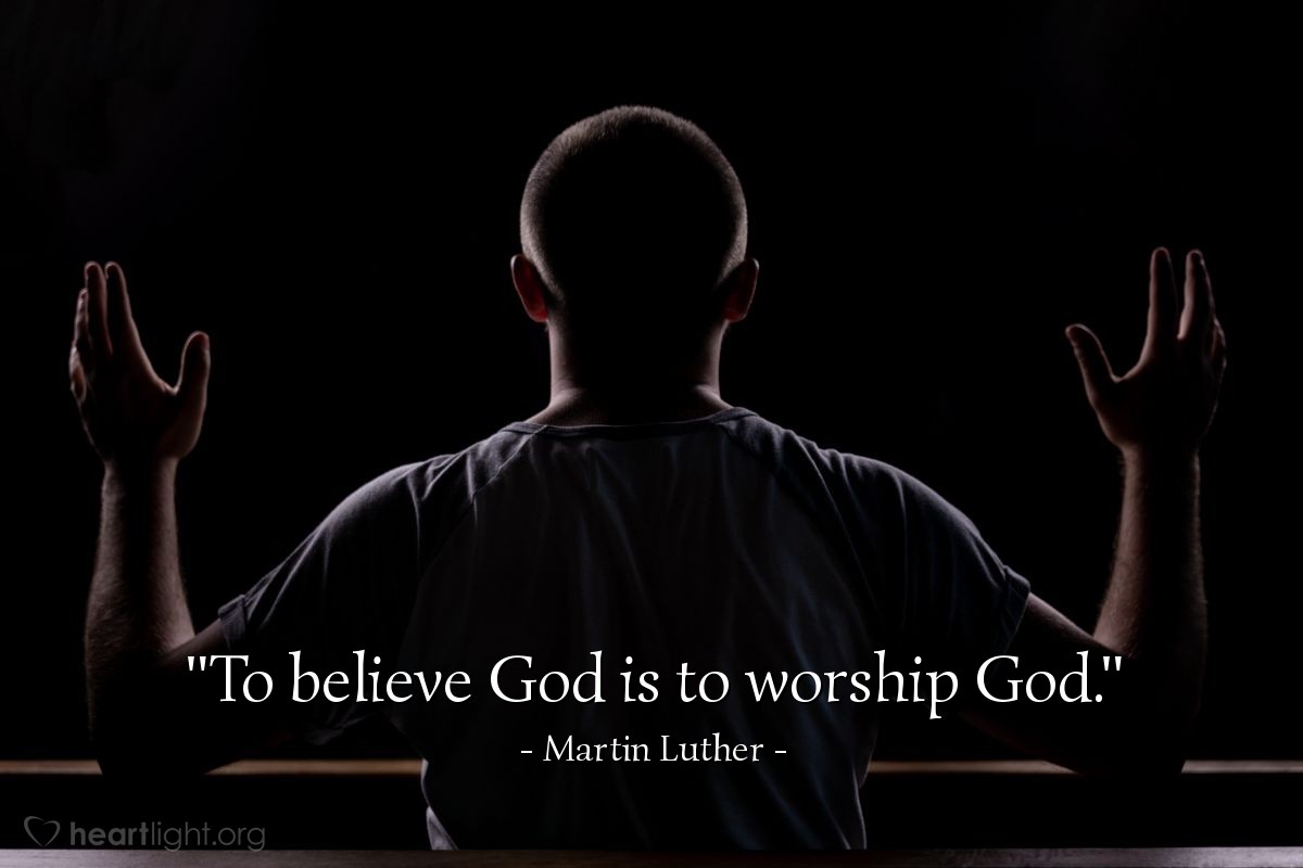 Illustration of Martin Luther — "To believe God is to worship God."