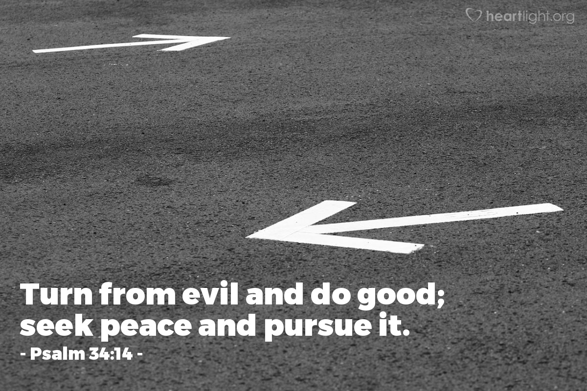 Illustration of Psalm 34:14 â Turn from evil and do good; seek peace and pursue it.