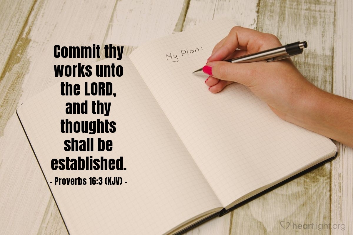 Illustration of Proverbs 16:3 (KJV) — Commit thy works unto the LORD, and thy thoughts shall be established.