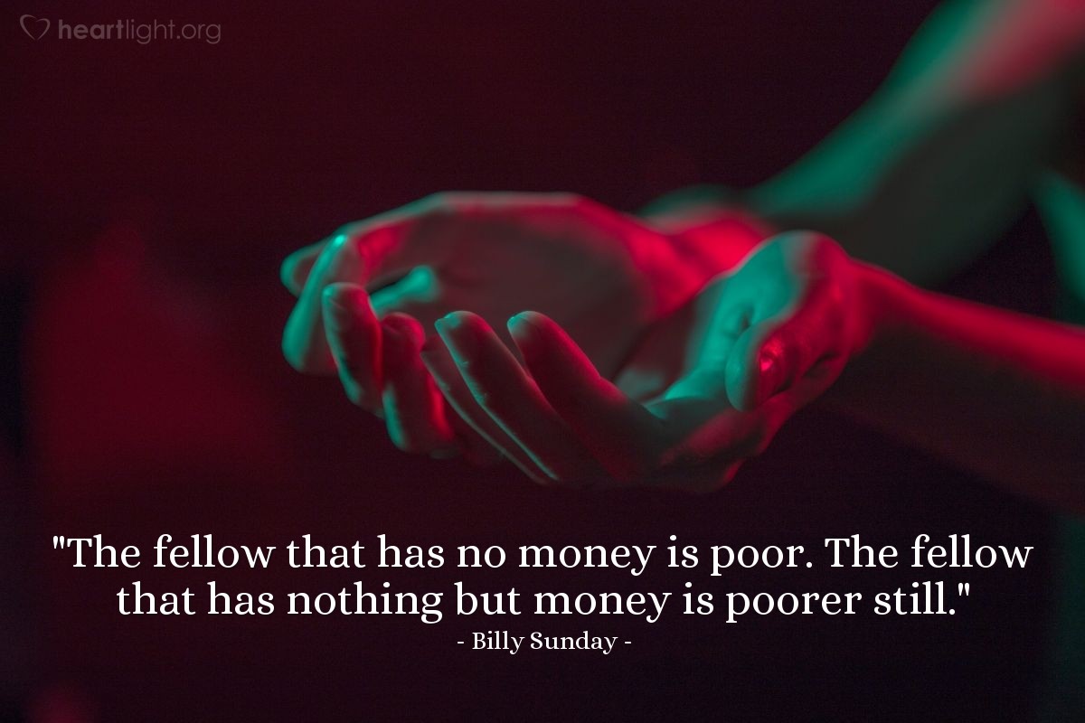 Illustration of Billy Sunday — "The fellow that has no money is poor. The fellow that has nothing but money is poorer still."
