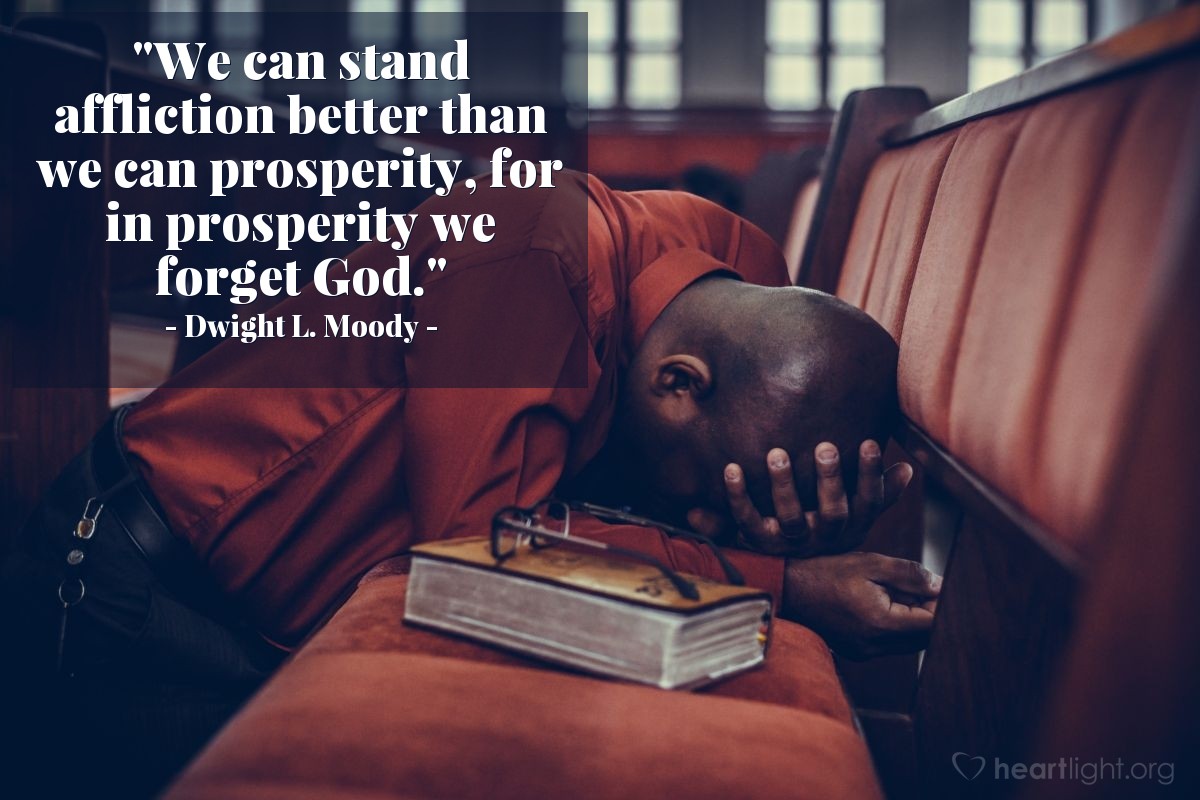 Illustration of Dwight L. Moody — "We can stand affliction better than we can prosperity, for in prosperity we forget God."