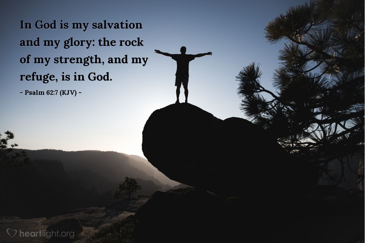 Illustration of Psalm 62:7 (KJV) — In God is my salvation and my glory: the rock of my strength, and my refuge, is in God.