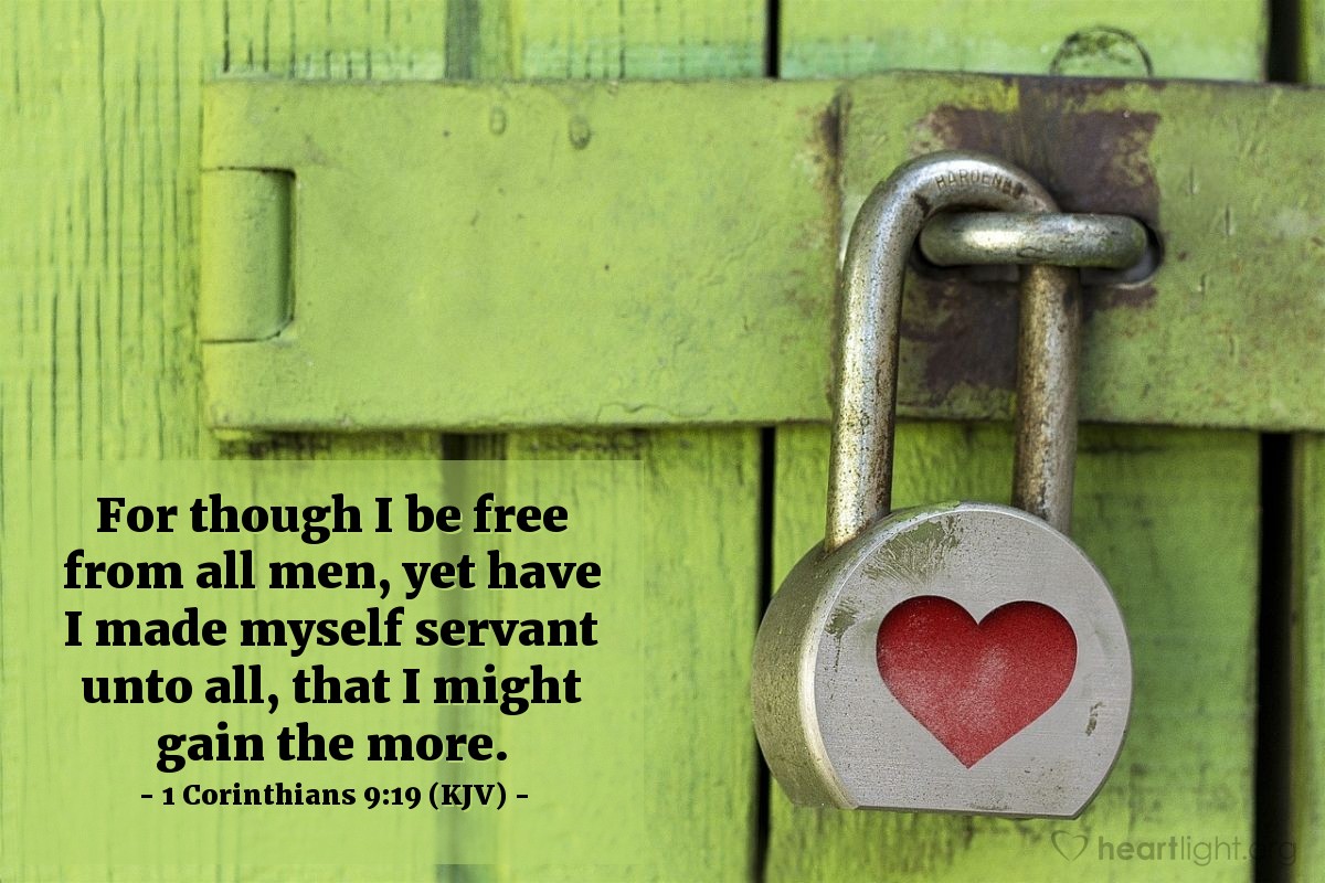 Illustration of 1 Corinthians 9:19 (KJV) — For though I be free from all men, yet have I made myself servant unto all, that I might gain the more.
