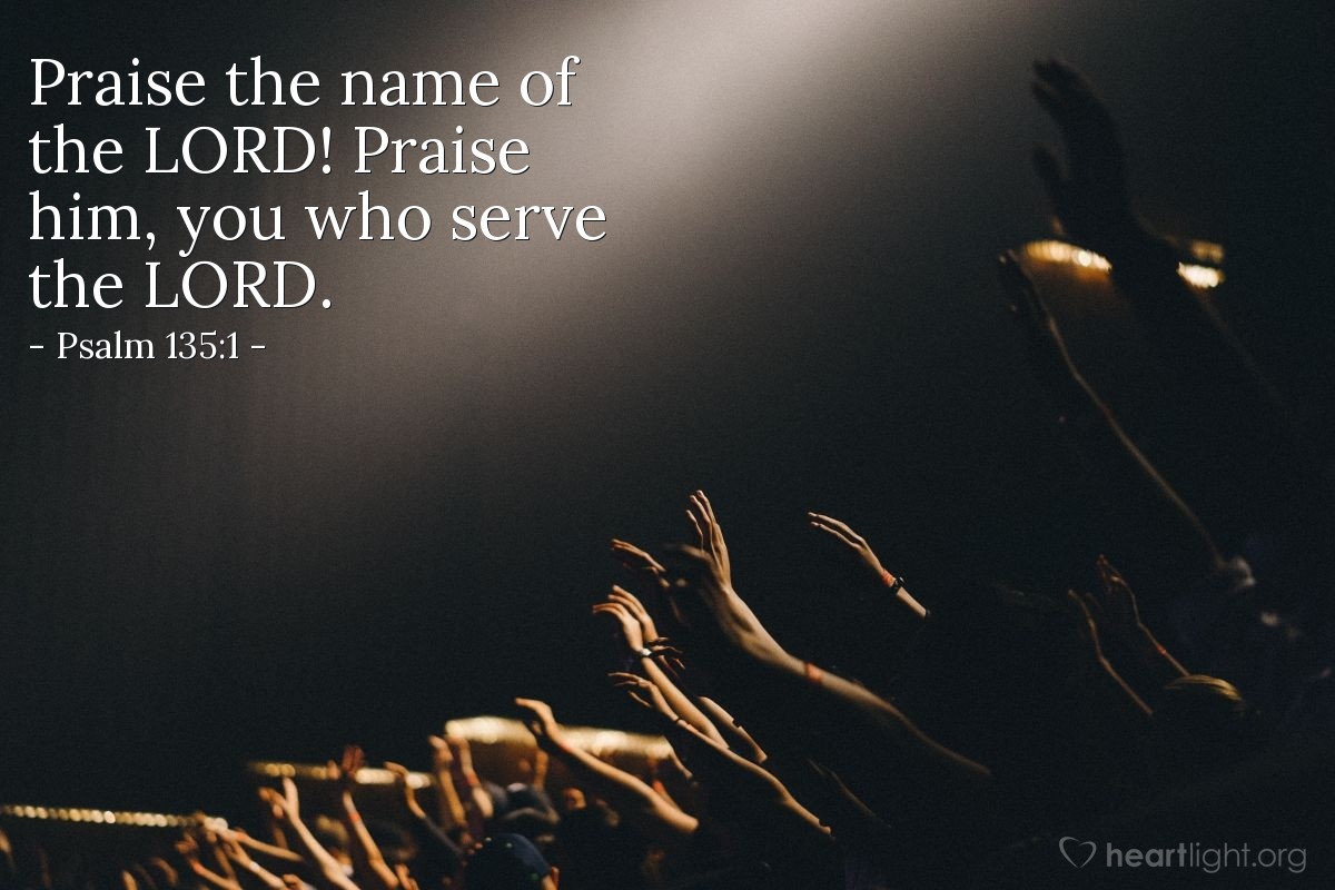 Illustration of Psalm 135:1 — Praise the name of the Lord! Praise him, you who serve the Lord.