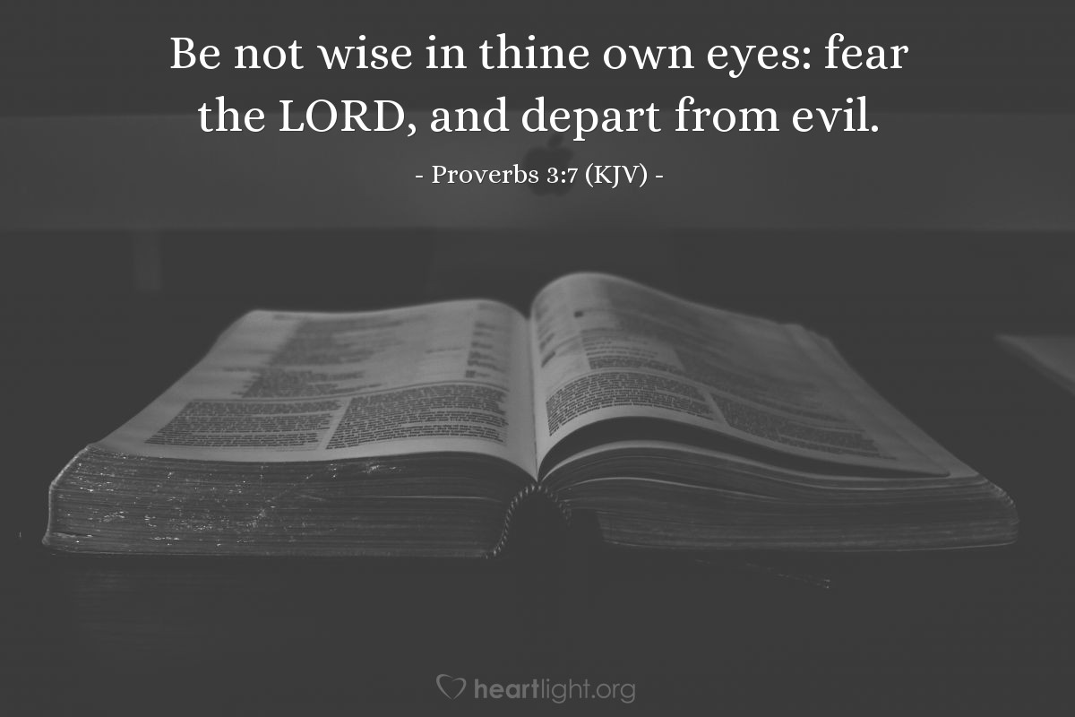 Illustration of Proverbs 3:7 (KJV) — Be not wise in thine own eyes: fear the LORD, and depart from evil.