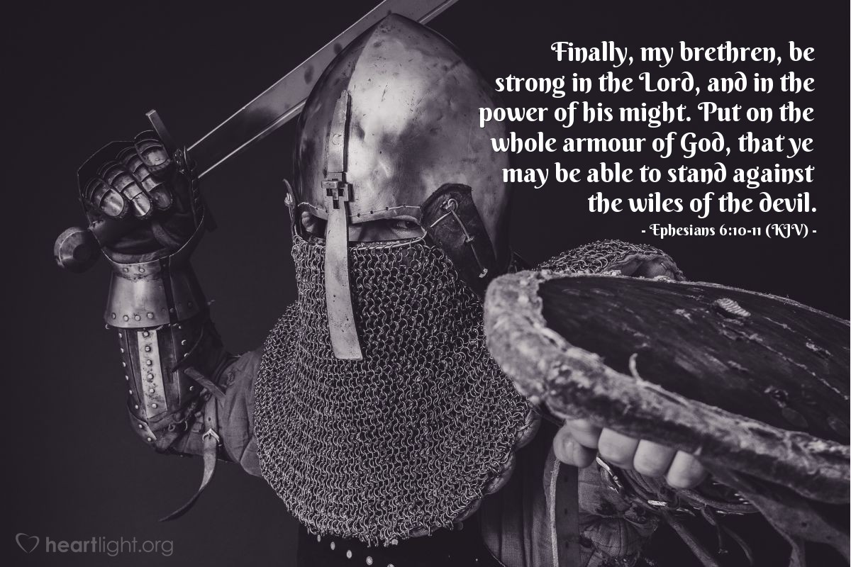 Illustration of Ephesians 6:10-11 (KJV) — Finally, my brethren, be strong in the Lord, and in the power of his might. Put on the whole armour of God, that ye may be able to stand against the wiles of the devil.