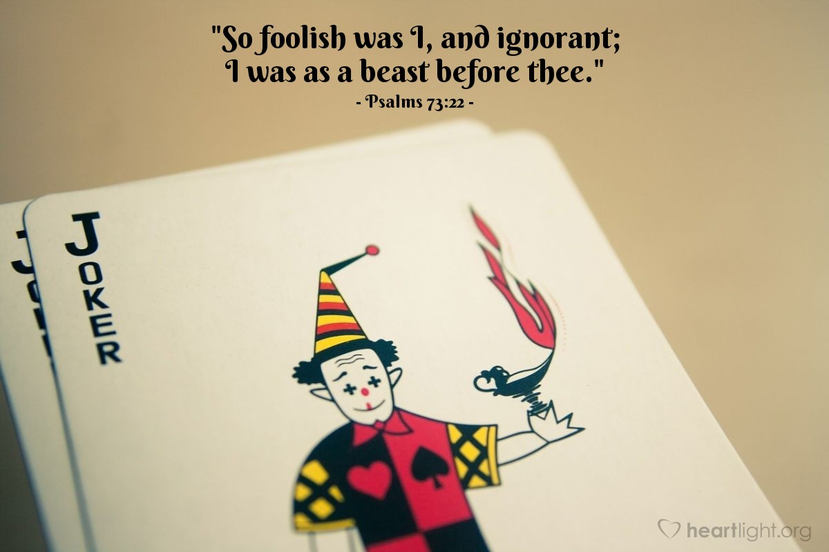 Illustration of Psalms 73:22 — "So foolish was I, and ignorant; I was as a beast before thee."