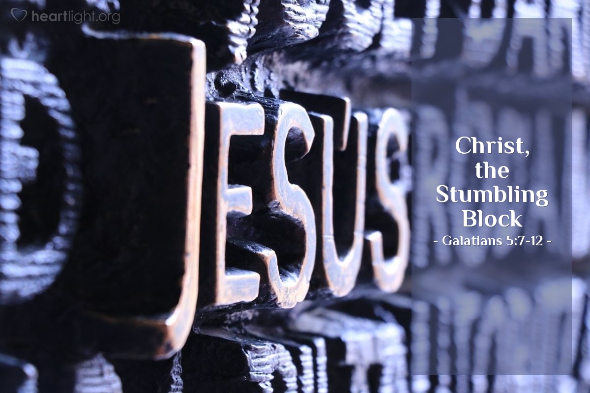 Christ, the Stumbling Block — Galatians 5:7-12
