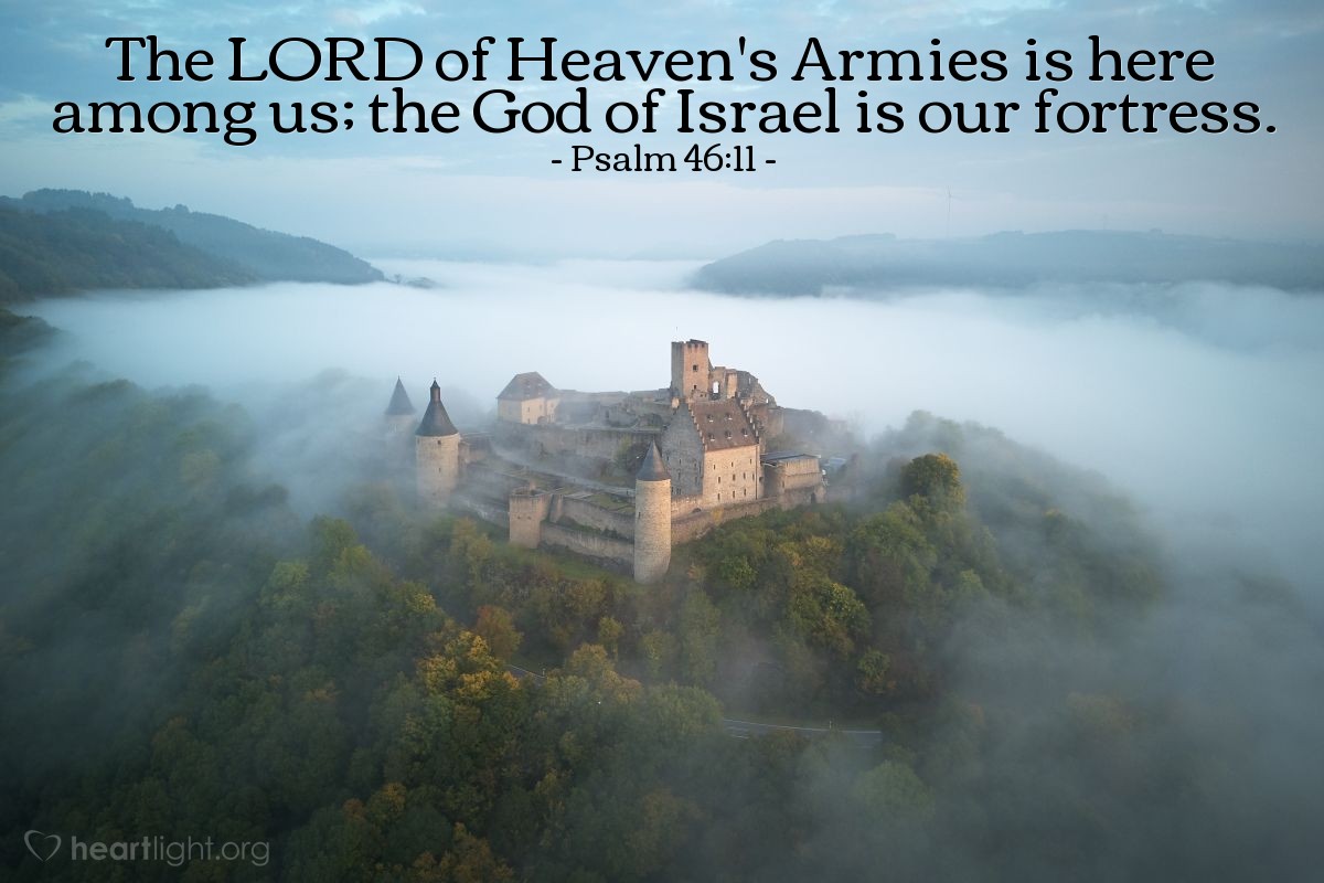 Illustration of Psalm 46:11 — The Lord of Heaven's Armies is here among us; the God of Israel is our fortress.