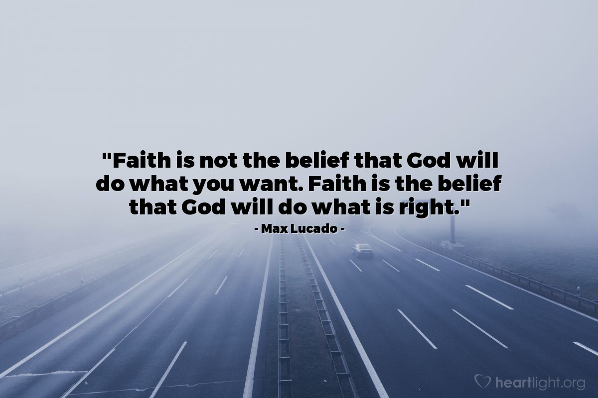 Illustration of Max Lucado — "Faith is not the belief that God will do what you want. Faith is the belief that God will do what is right."