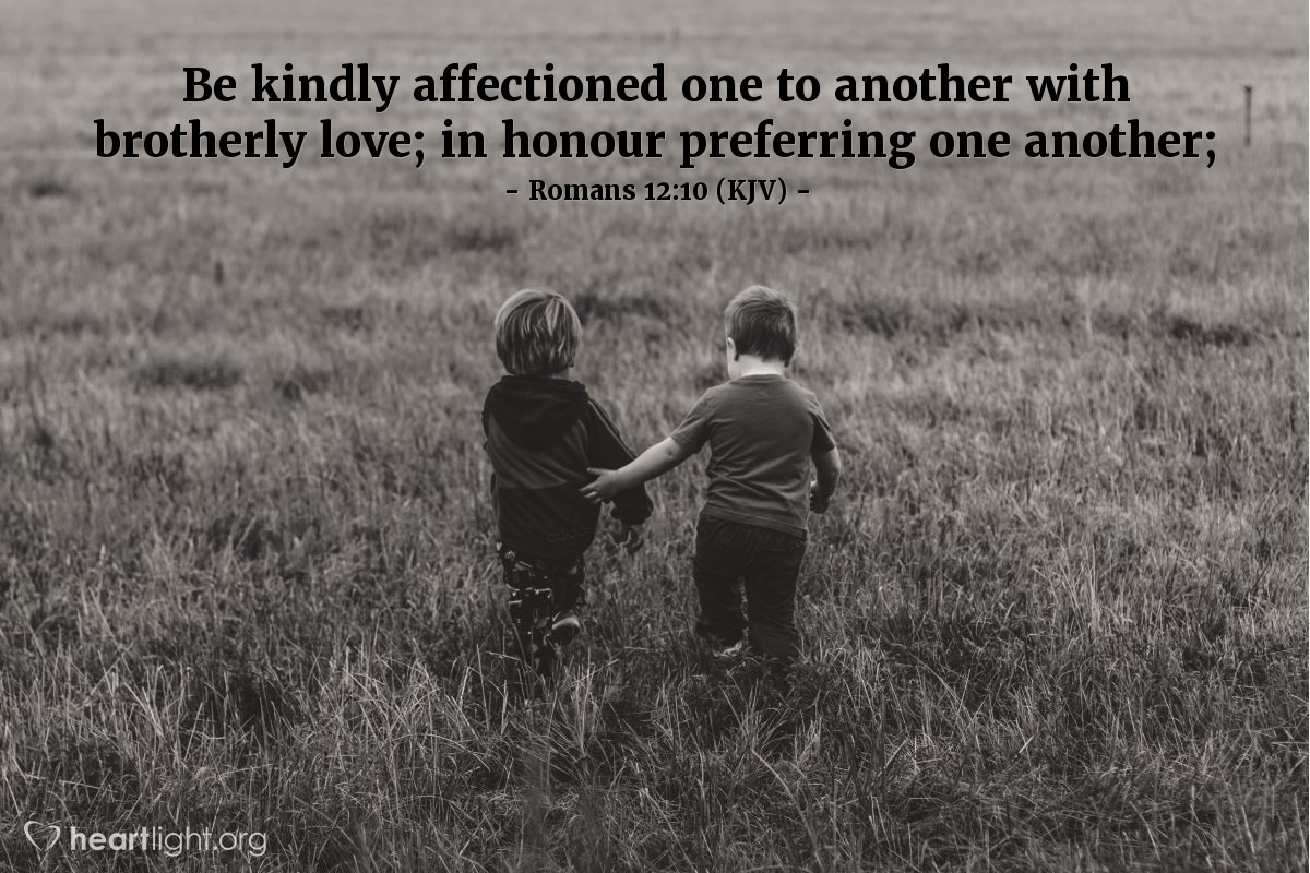 Illustration of Romans 12:10 (KJV) — Be kindly affectioned one to another with brotherly love; in honour preferring one another.