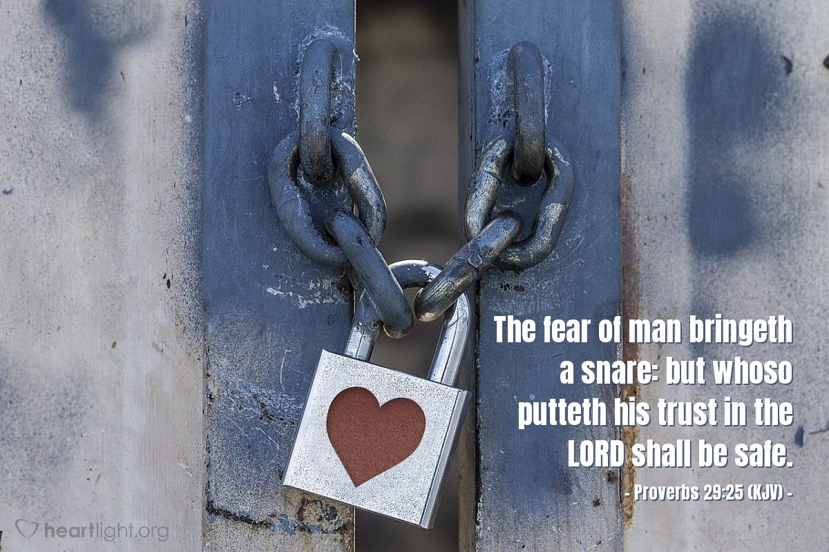 Illustration of Proverbs 29:25 (KJV) — The fear of man bringeth a snare: but whoso putteth his trust in the LORD shall be safe.