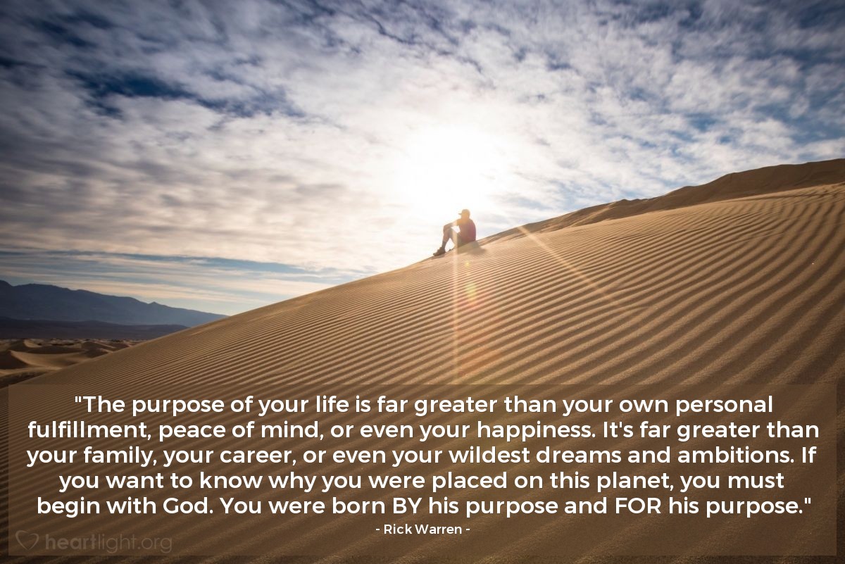 Illustration of Rick Warren — "The purpose of your life is far greater than your own personal fulfillment, peace of mind, or even your happiness. It's far greater than your family, your career, or even your wildest dreams and ambitions. If you want to know why you were placed on this planet, you must begin with God. You were born BY his purpose and FOR his purpose."
