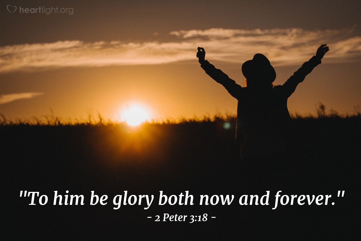Illustration of 2 Peter 3:18 — "To him be glory both now and forever."