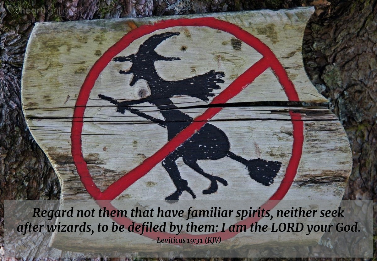 Illustration of Leviticus 19:31 (KJV) — Regard not them that have familiar spirits, neither seek after wizards, to be defiled by them: I am the LORD your God.