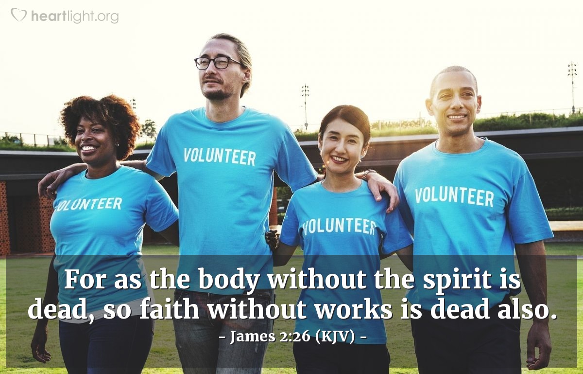 Illustration of James 2:26 (KJV) — For as the body without the spirit is dead, so faith without works is dead also.