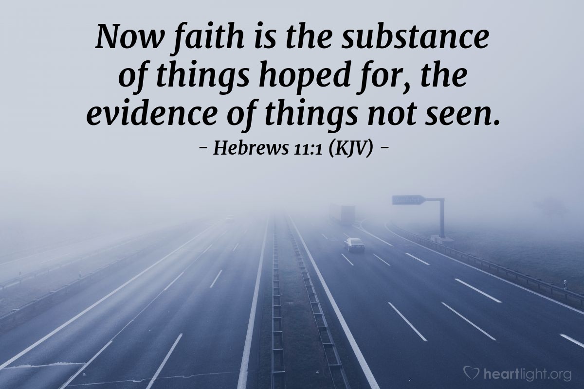 Illustration of Hebrews 11:1 (KJV) — Now faith is the substance of things hoped for, the evidence of things not seen.