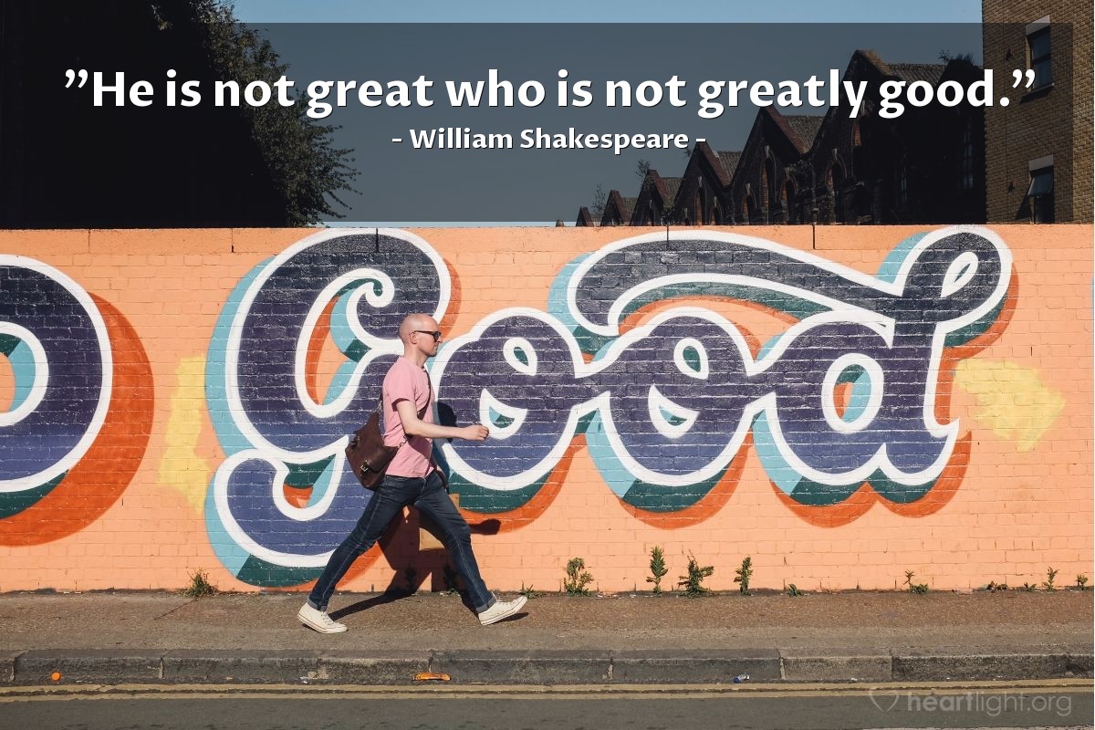 Illustration of William Shakespeare — "He is not great who is not greatly good."