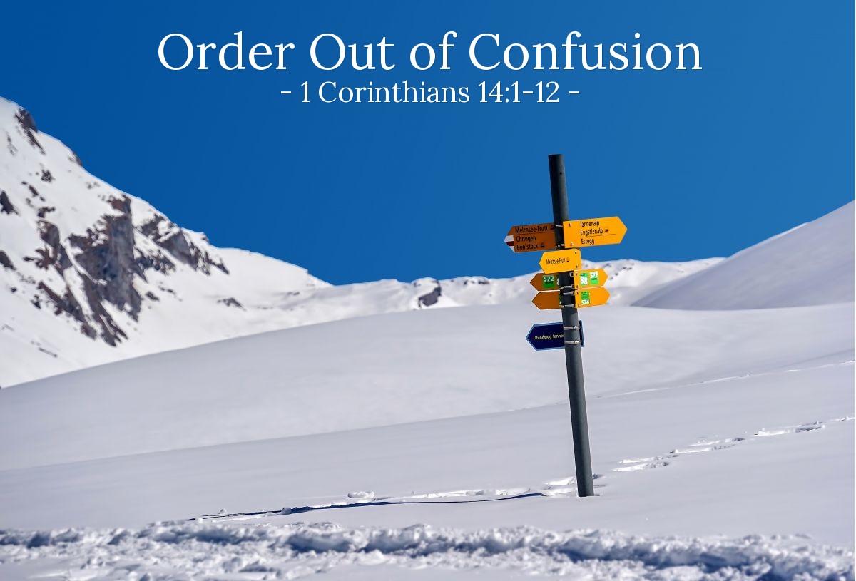Order Out of Confusion — 1 Corinthians 14:1-12